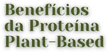 5 Benefícios da Proteína Plant-Based (2)