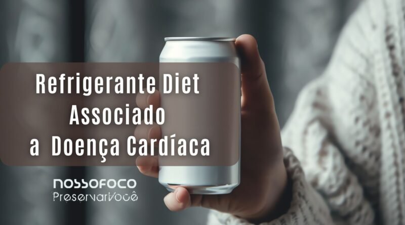 Refrigerante Diet Associado a Risco Grave de Doença Cardíaca